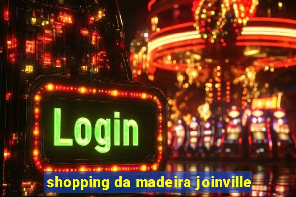 shopping da madeira joinville